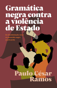 Gramática negra contra a violência de Estado: Da discriminação racial ao genocídio negro (1978-2018)