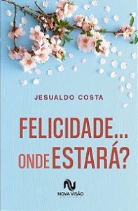 Felicidade... onde estará?