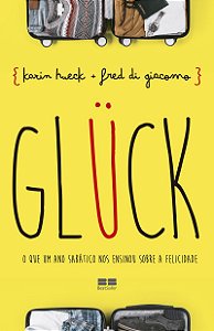 GLÜCK: O que um ano sabático nos ensinou sobre a felicidade