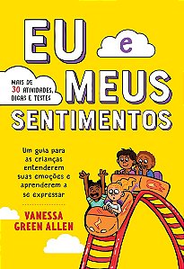 Eu e meus sentimentos: Um guia para as crianças entenderem suas emoções e aprenderem a se expressar