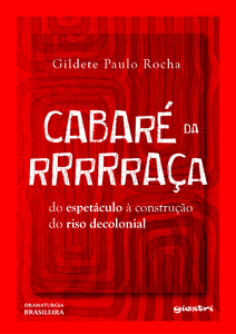 Cabaré da Rrrrraça: do espetáculo à construção do riso decolonial
