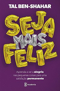 Seja mais feliz: Aprenda a ver alegria nas pequenas coisas para uma satisfação permanente