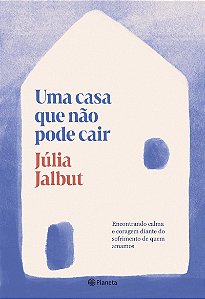 Uma casa que não pode cair: Encontrando calma e coragem diante do sofrimento de quem amamos