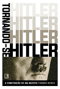 Tornando-se Hitler: A construção de um nazista