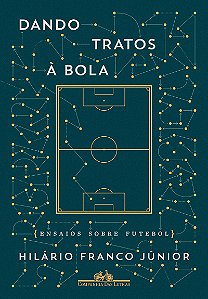 Dando tratos à bola - Ensaios sobre futebol