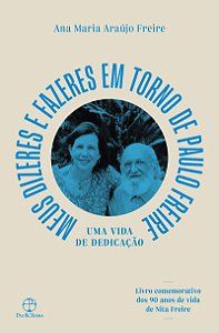Meu dizeres e fazeres em torno de Paulo Freire: Uma vida de dedicação