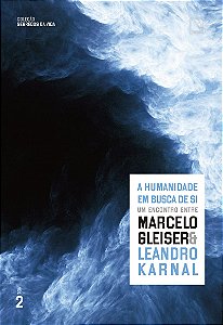 A humanidade em busca de si: Um encontro entre Marcelo Gleiser e Leandro Karnal