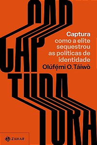 Captura: Como a elite sequestrou as políticas de identidade