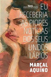 Eu receberia as piores notícias dos seus lindos lábios (Nova edição)