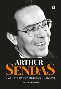 Arthur Sendas uma história de pioneirismo e inovação