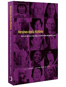 Heroínas desta História Mulheres em busca de justiça por familiares mortos pela ditadura