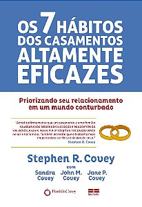 Os 7 hábitos dos casamentos altamente eficazes: Priorizando seu casamento em um mundo conturbado