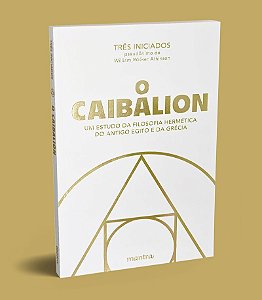 O Caibalion: Um estudo da filosofia hermética do Antigo Egito e da Grécia