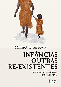 Infâncias outras re-existentes: Reafirmando sua outra infância humana