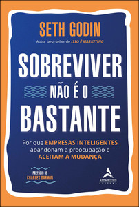 Sobreviver não é o bastante: por que empresas inteligentes abandonam a preocupação e aceitam a mudança