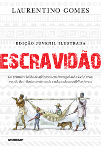 Escravidão - edição juvenil ilustrada: do primeiro leilão de africanos em Portugal até a lei áurea: versão da trilogia condensada e adaptada ao público jovem