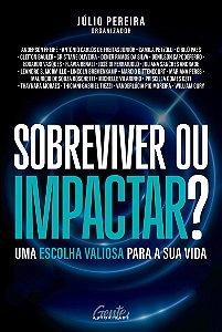 Sobreviver ou impactar?: Uma escolha valiosa para a sua vida