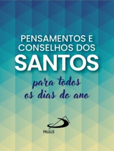 Pensamentos e Conselhos dos Santos: Para Todos os Dias do Ano