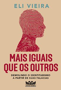 Mais iguais que os outros: Demolindo o identitarismo a partir de suas falácias