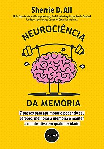 Neurociência da Memória: 7 Passos para Aprimorar o Poder do seu Cérebro, Melhorar a Memória e Manter a Mente Ativa em Qualquer Idade