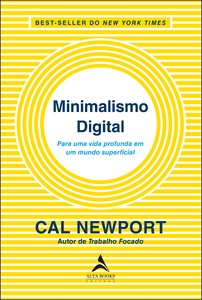 Minimalismo digital: para uma vida profunda em um mundo superficial