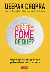 Você tem fome de quê?: a solução definitiva para perder peso, ganhar confiança e viver com leveza