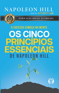 Os cinco princípios essenciais de napoleon hill: o sucesso começa na mente