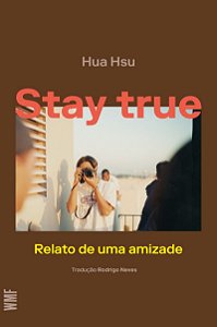 Stay True: Relato de uma amizade