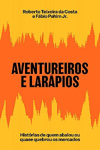Aventureiros e larápios: Histórias de quem abalou ou quase quebrou os mercados
