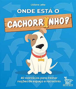Onde está o cachorrinho?: 40 exercícios para treinar noções de espaço e raciocínio