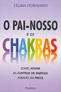 O Pai-Nosso e os chakras: como ativar os centros de energia através da prece