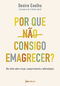 Por que não consigo emagrecer?: Um olhar sobre corpo, comportamento e alimentação