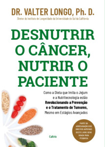 Desnutrir o câncer, nutrir o paciente: Como a dieta que imita o jejum e a nutritecnologia estão revolucionando a prevenção e o tratamento de tumores, mesmo em estágios avançados