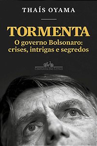 Tormenta: O governo Bolsonaro: crises, intrigas e segredos