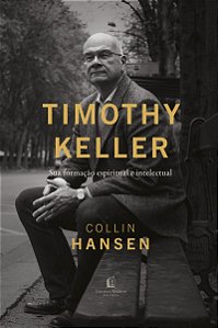 Timothy Keller: Sua formação espiritual e intelectual