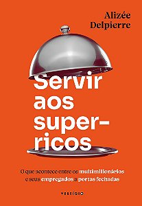 Servir aos super-ricos: O que acontece entre os multimilionários e seus empregados a portas fechadas