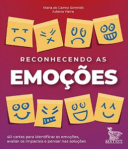 Reconhecendo as emoções: 40 cartas para identificar as emoções, avaliar os impactos e pensar nas soluções