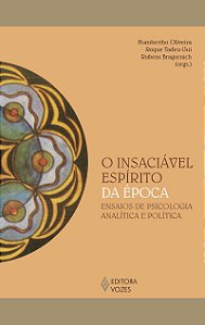O insaciável espírito da época: Ensaios de psicologia analítica e política