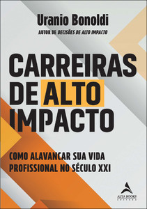 Carreiras de alto impacto: como alavancar sua vida profissional no século XXI