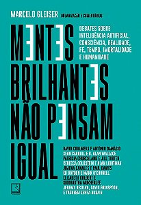 Mentes brilhantes não pensam igual: Debates sobre inteligência artificial, consciência, realidade, fé, tempo, imortalidade e humanidade
