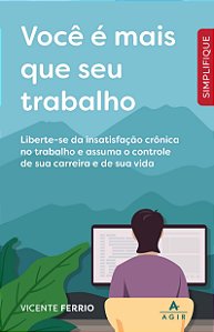Você é mais que seu trabalho: Liberte-se da insatisfação crônica no trabalho e assuma o controle de sua carreira e de sua vida