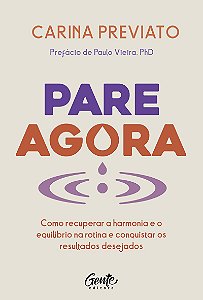 Pare agora: Como recuperar a harmonia e o equilíbrio na rotina e conquistar os resultados desejados