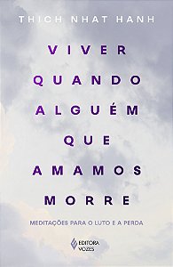 Viver quando alguém que amamos morre: Meditações para o luto e a perda