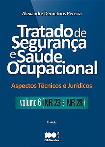 Tratado de segurança e saúde ocupacional: Aspectos técnicos e jurídicos - Volume 6 - NR - 23 a NR - 28 - 2ª edição de 2015