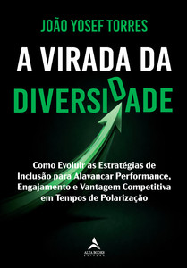 A virada da diversidade: como evoluir as estratégias de inclusão para alavancar performance, engajamento e vantagem competitiva em tempos de polarização