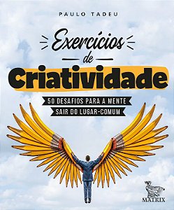 Exercícios de criatividade: 50 desafios para a mente sair do lugar comum