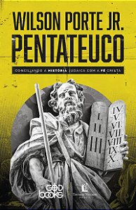 Pentateuco: Conciliando a história judaica com a fé cristã
