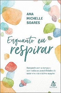 Enquanto eu respirar: Dançando com o tempo e com todas as possibilidades de estar viva até o último suspiro