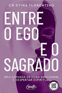 Entre o Ego e o Sagrado: Uma jornada de cura emocional e despertar espiritual