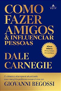 Como fazer amigos e influenciar pessoas: O clássico atemporal atualizado com insights práticos e exercícios por Giovanni Begossi